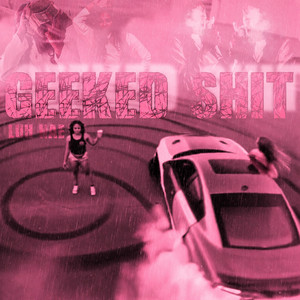 Geeked Shit by Luh Nae