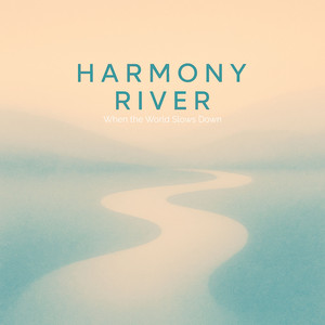 When the World Slows Down by Harmony River