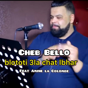 Blototi 3la chat lbhar by Cheb Bello, Amine La Colombe