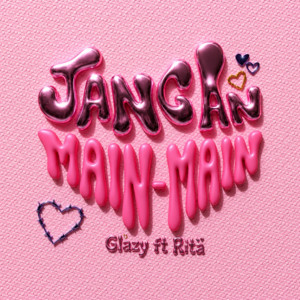 Jangan Main Main by Glazy, Rita