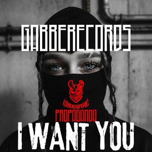 I Want You by GABBERECORDS, Underfire, DJ Propaganda