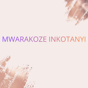 NYIRINKINDI - MWARAKOZE INKOTANYI