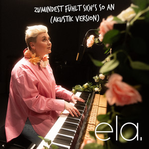 ela. - Zumindest fühlt sich's so an (Akustik Version)