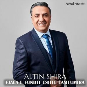 ALTIN SHIRA - Fjala e fundit eshte lamtumira