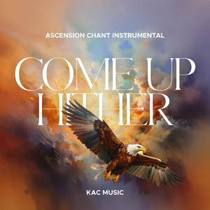 KAC Music - Ascension Chant Instrumental(Come Up Hither)