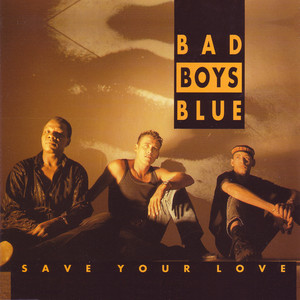 Bad Boys Blue - Save Your Love