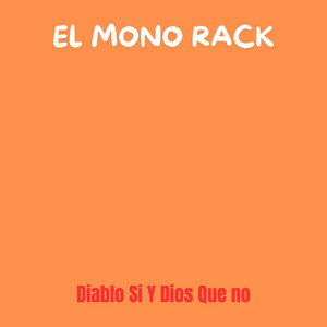 EL MONO RACK - Diablo Si y Dios Que No