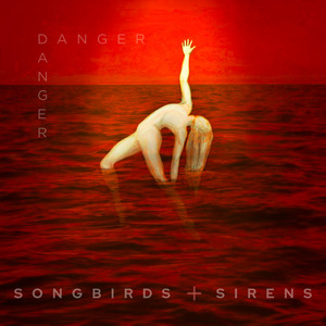 Danger Danger by Songbirds + Sirens