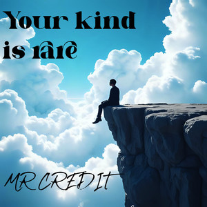 Your Kind Is Rare by MR CREDIT