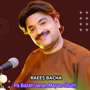 Raees Bacha - Pa Bazari Janan Mayan Shum