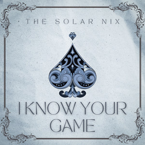 I Know Your Game by The solar NIX