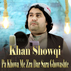 Khan Showqi - Pa Khowa Me Zra Dar Sara Ghowashte