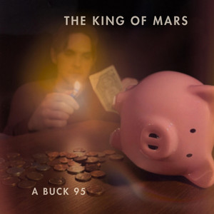 A Buck 95 by The King of Mars