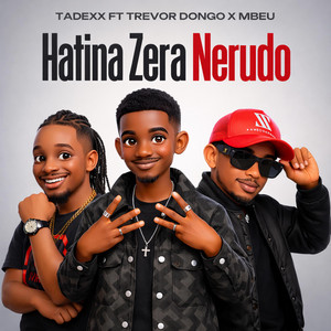 Tadexx Made It - Hatina Zera neRudo (feat. Trevor Dongo & Mbeu)