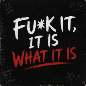 Fuck It, It Is What It Is by Chris Rewired