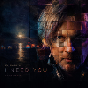 I Need You - Club Remix by DJ Manito