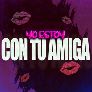 Yo Estoy Con Tu Amiga