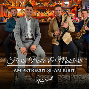 FLORIN BOITA & Maistorii - Am petrecut și-am iubit