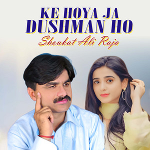 Shoukat Ali Raja - Ke Hoya Ja Dushman Ho