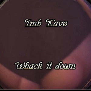 Whack it down by imb kave