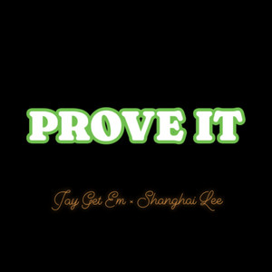 PROVE IT by Jay Get Em, Shanghai lee