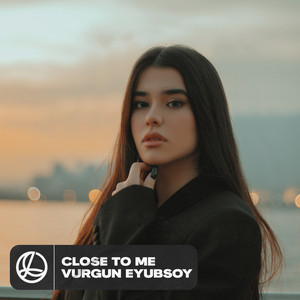 Close to Me by Vurgun Eyubsoy