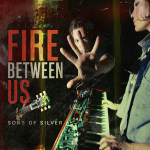 Fire Between Us by Sons Of Silver