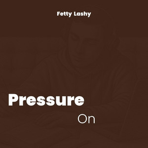 Pressure On by Fetty Lashy