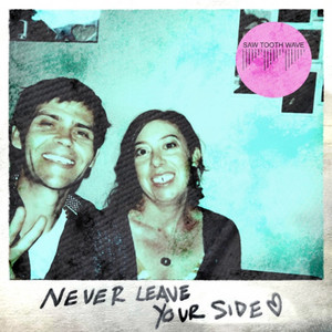 Never Leave Your Side by Saw Tooth Wave