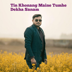 Tin Khonang Maine Tumhe Dekha Sanam by Anshuman Kumar Saha