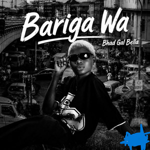 Bariga Wa by Bhad-Gal-Bella