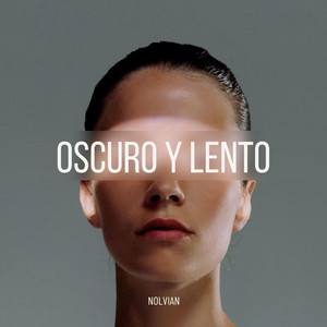 Oscuro Y Lento by Nolvian