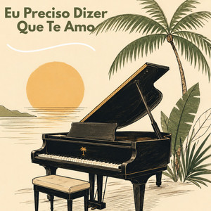 Eu Preciso Dizer Que Te Amo - Piano Instrumental by calmaí