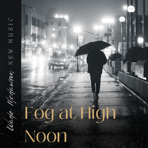 Fog at High Noon by Wade Mcdawson