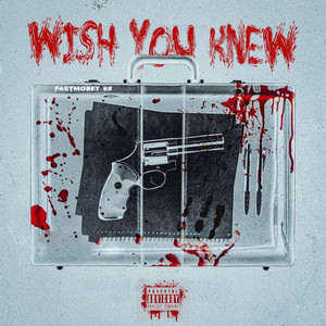 Wish You Knew by Fastmoney RK