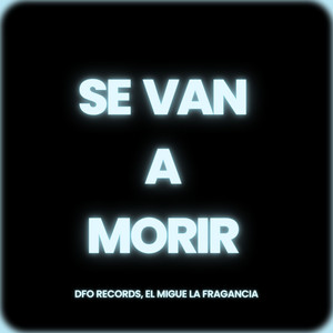 Se Van A Morir by DFO Records, EL MIGUE LA FRAGANCIA