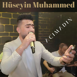 Hüseyin Muhammed - Acımadın