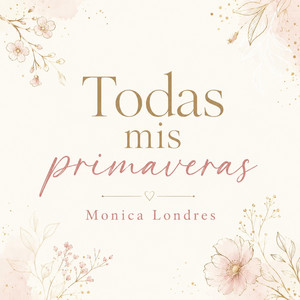 Todas mis primaveras by Monica London