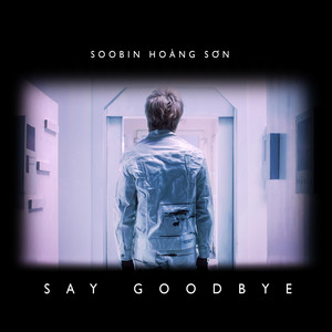 SAY GOODBYE by Soobin Hoang Son