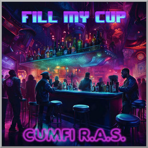 FILL MY CUP by Cumfi R.A.S.