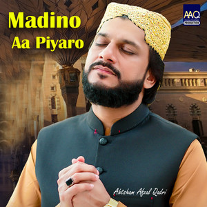 Ahtsham Afzal Qadri - Madino Aa Piyaro