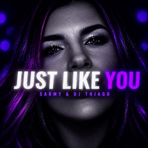 JUST LIKE YOU by SARMY, DJ THIAGO