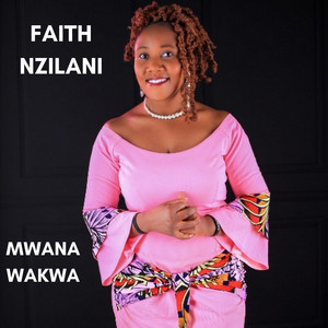 Faith Nzilani - Mwana Wakwa