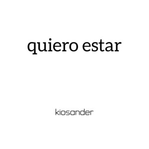 quiero estar by Kiosander