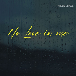 No Love in me by Kreen Circle