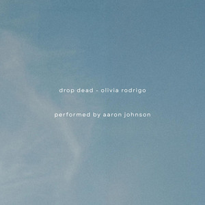drop dead - piano rendition by Aaron Johnson