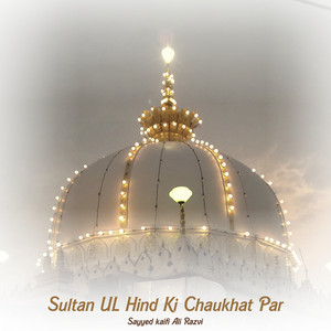 Sultan UL Hind Ki Chaukhat Par by Sayyed Kaifi Ali Razvi