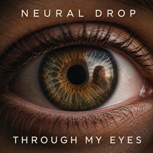 Through My Eyes by Neural Drop