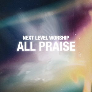 All Praise - Live by Next Level Worship