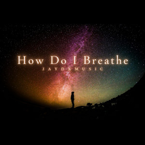 How Do I Breathe by JayDXMusic